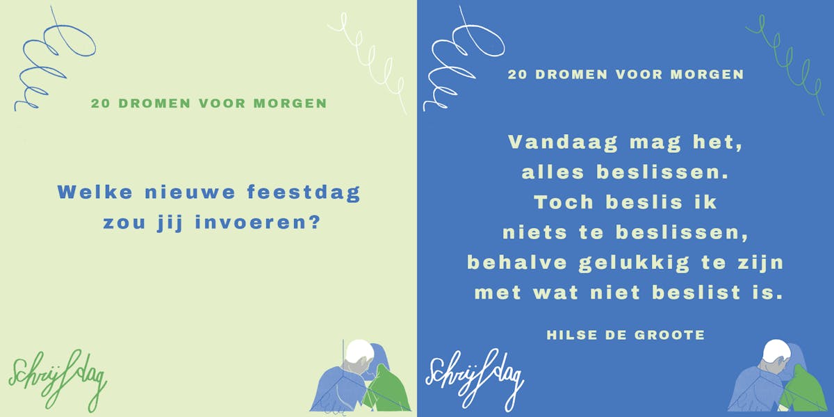 Vraag: Welke nieuwe feestdag zou jij invoeren? Waar zouden we, met z'n allen, baat bij hebben en volop van genieten? Antwoord: Vandaag mag het, alles beslissen. Toch beslis ik niets te beslissen, behalve gelukkig te zijn met wat niet beslist is. Door Hilse De Groote