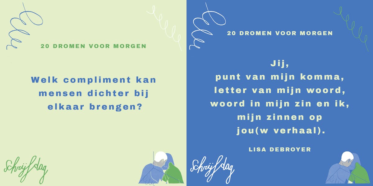 Vraag: Mooie woorden zorgen voor verbinding. Welk compliment kan mensen dichter bij elkaar brengen? Antwoord: Jij, punt van mijn komma, letter van mijn woord, woord in mijn zin en ik, mijn zinnen op jou(w verhaal). Door Lisa Debroyer